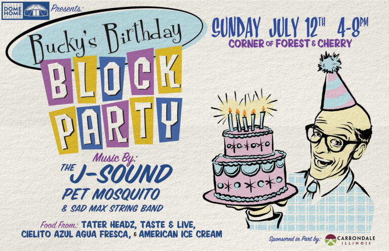 Poster for Bucky's Birthday Block Party at the Fuller Dome Home Museum on July 12, 2026, featuring live music, local food vendors, and family activities in Carbondale, Illinois.
